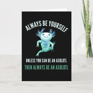 Carte Soyez Toujours Vous-Même, Drôle Design Axolotl
