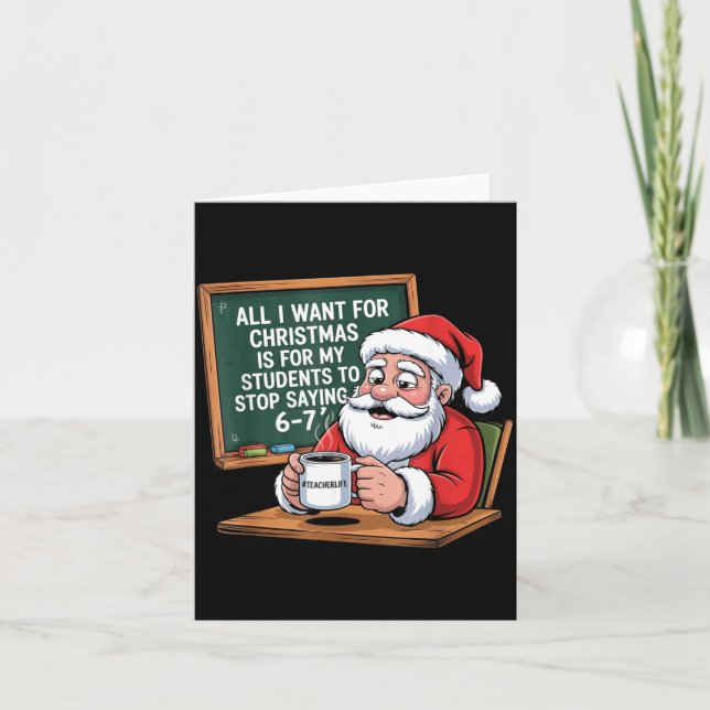 Carte Teacher 6-7 Six Seven I Want My Students To Stop S (Devant)