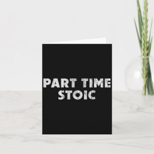 Carte Temps partiel stoïque - Drôle Humour stoïque
