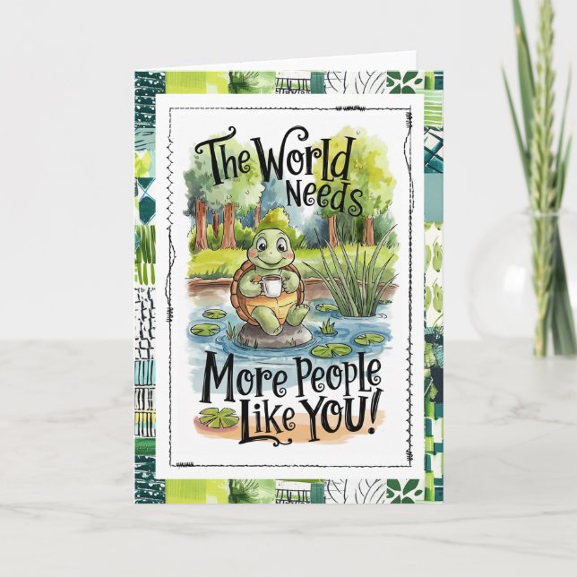 Carte The World Needs More People Like You Turtle (Devant)