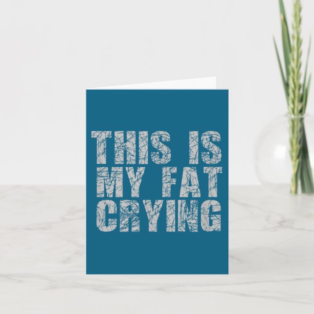 Carte This Is My Fat Crying - Funny Sarcastic Motivation (Devant)