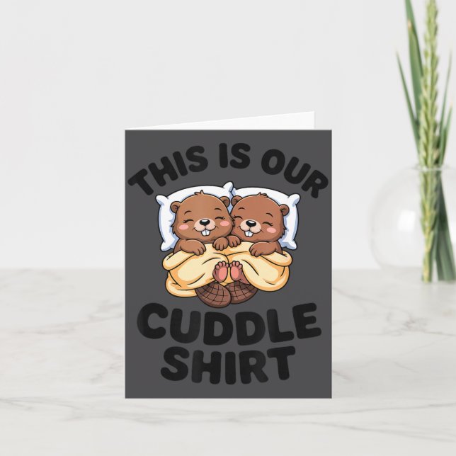 Carte This Is Our Cuddle Shirt Cute Beavers Couple  (Devant)