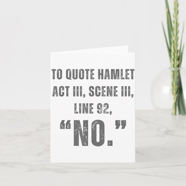 Carte To Quote Hamlet No - Funny Sarcastic Quote  (Devant)