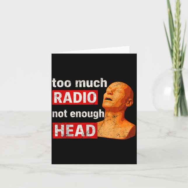 Carte Too Much Radio Not Enough Head Meme  (Devant)