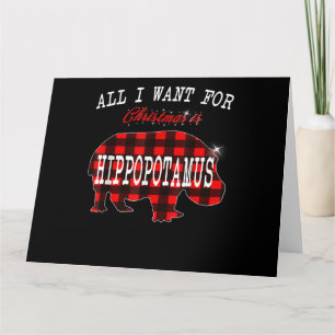 Carte Tout ce que je veux pour Noël c'est Hippopotamus F