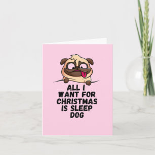 Carte Tout ce que je veux pour Noël est un chien qui dor