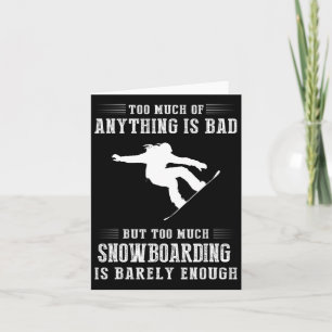 Carte Trop De Tout Est Mauvais Mais Trop De Snowboard