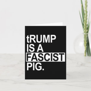 Carte Trump Est Un Cochon Fasciste Avec Un T En Lowercas