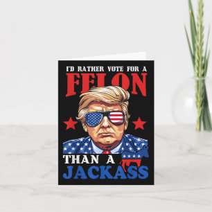 Carte Trump Je Veux Plutôt Voter Pour Un Felon Que Pour