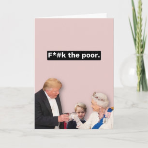 Carte Trump, Queen et George - F*ck the Poor