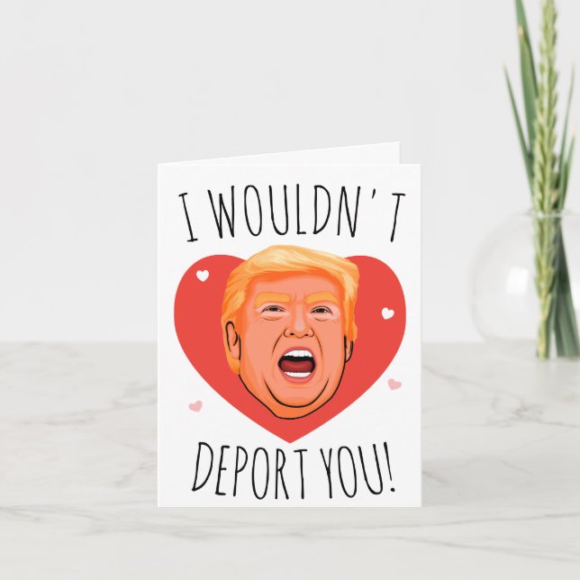 Carte Trump Valentine : Je ne vous déporterais pas (Devant)