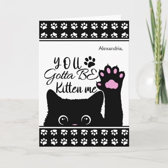 Carte Tu Dois Être Kitten Me Drôle Chat Motif Anniversai (Devant)