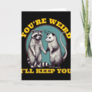 Carte Tu es bizarre, je te garderai Raton laveur Possum 