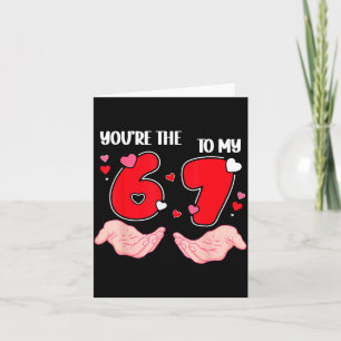 Carte Tu es le 6 à mon 7 Saint-Valentin 67 Meme 6 7 V