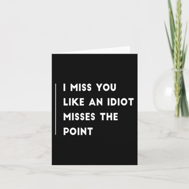 Carte Tu Me Manques Comme Un Idiot Manque Le Point Drôle (Devant)