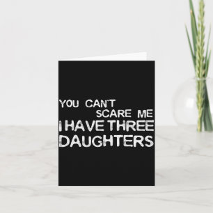 Carte Tu ne peux pas m'avoir, j'ai trois filles T-shirt 