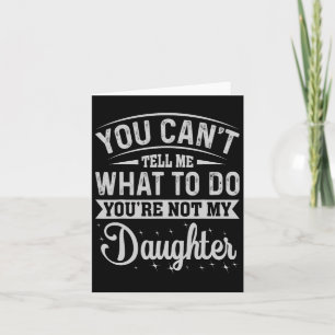 Carte Tu ne peux pas me dire quoi faire fille et papa