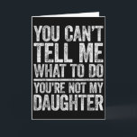 Carte Tu ne peux pas me dire quoi faire, tu n'es pas ma<br><div class="desc">Tu ne peux pas me dire quoi faire,  tu n'es pas ma fille T-shirt</div>