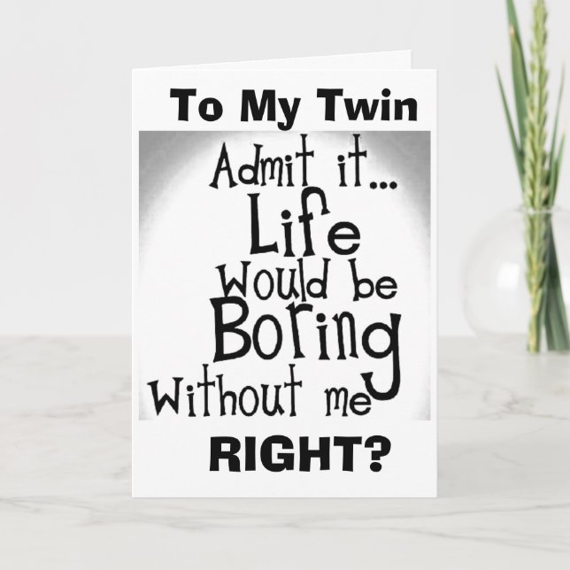 CARTE ***TWIN*** VOUS SAVEZ QUE VOUS SERIEZ ENNUYÉ SANS  (Devant)