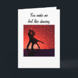 Carte U Make Me Feel Like Dancing<br><div class="desc">If the 2 of YOU "love to dance" this card is "perfect" for you to give to your special dance partner for their Birthday,  Anniversary,  or,  even Valentines' Day :)</div>