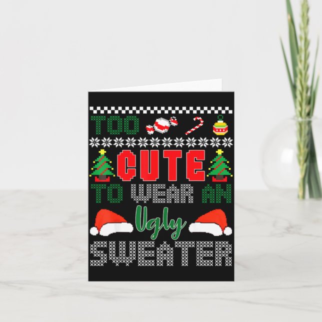 Carte Ugly Christmas Sweater, Too Cute To Wear An Ugly S (Devant)