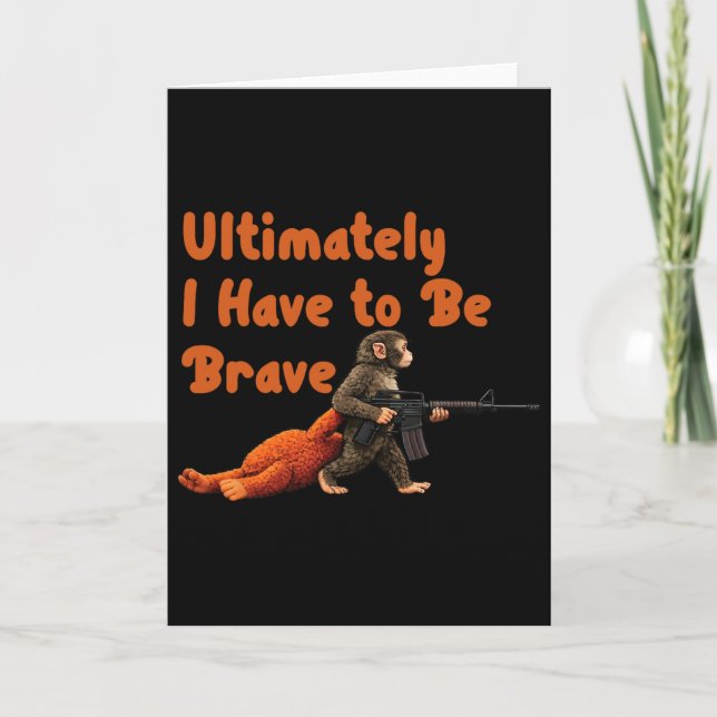 Carte Ultimately I Have To Be Brave Funny Monkey  (Devant)