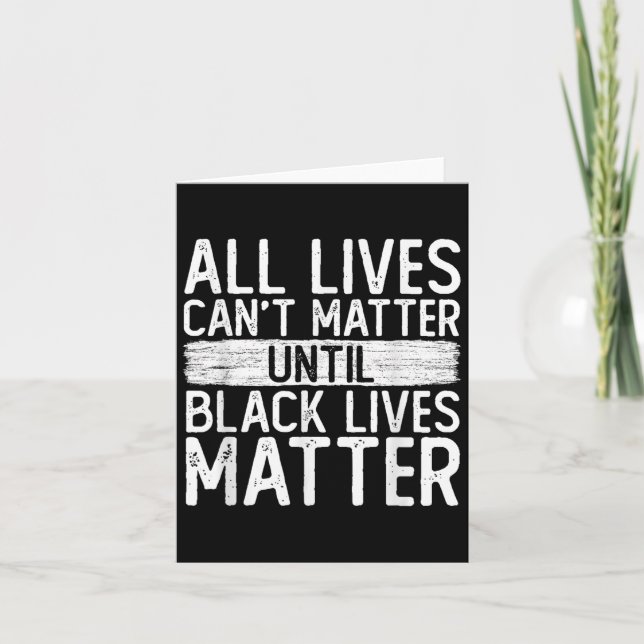 Carte Until Black Lives All Lives Can't Blm Suprt  (Devant)