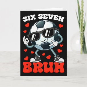 Carte Valentin de foot Six Sept 6 7 Bruh Drôle Garçons E