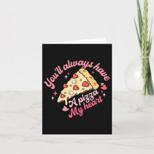 Carte Vous aurez toujours une part de pizza de mon cœur 