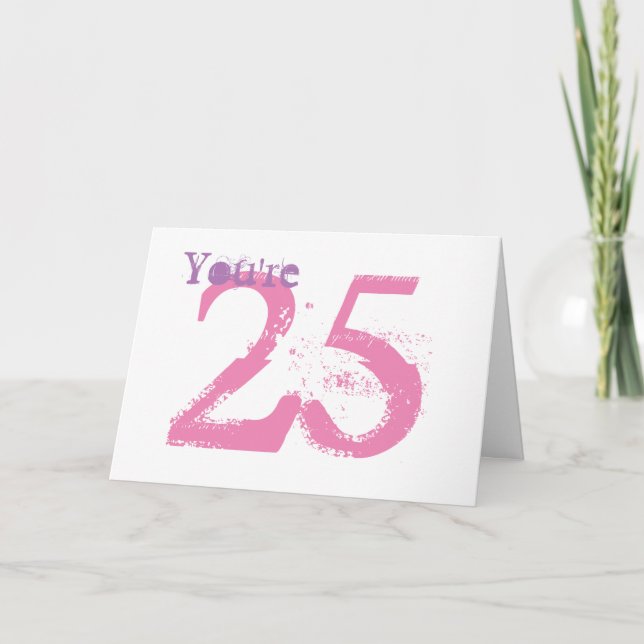Carte Vous avez 25 ans, gros texte violet et rose sur bl (Devant)