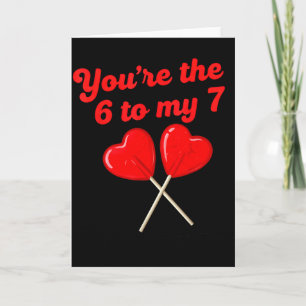 Carte Vous êtes le 6 à mon 7 Funny Valentine's Day 67 Me