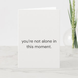 Carte Vous n'êtes pas seul dans ce moment – Pensif