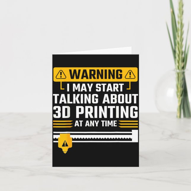 Carte Warning I May Start Talking About 3d Printing Tech (Devant)