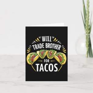 Carte Will Trade Brother Pour Tacos Humour Soeur Garçons