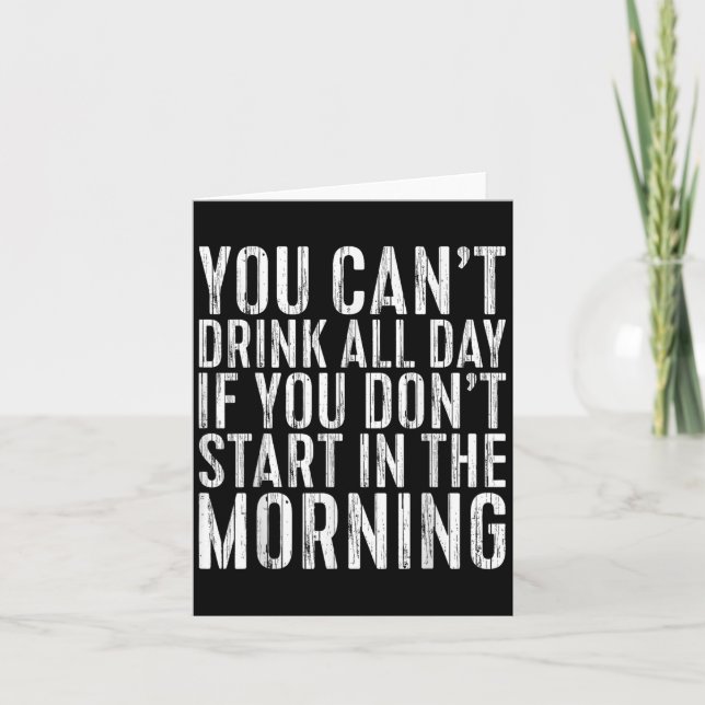 Carte You Can't Drink All Day If You Don't Start In The  (Devant)