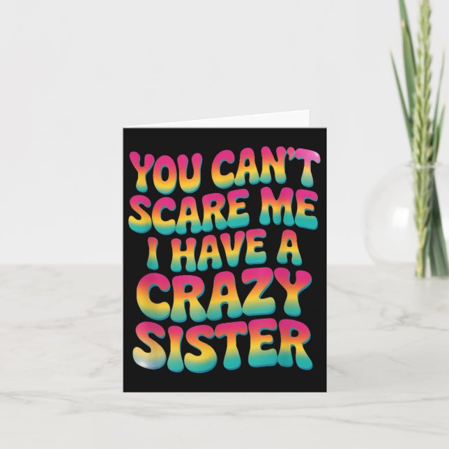 Carte You Can't E Me I Have A Crazy Sister  (Devant)