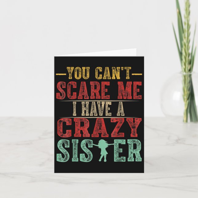 Carte You Can't E Me I Have A Crazy Sister, Funny Brothe (Devant)