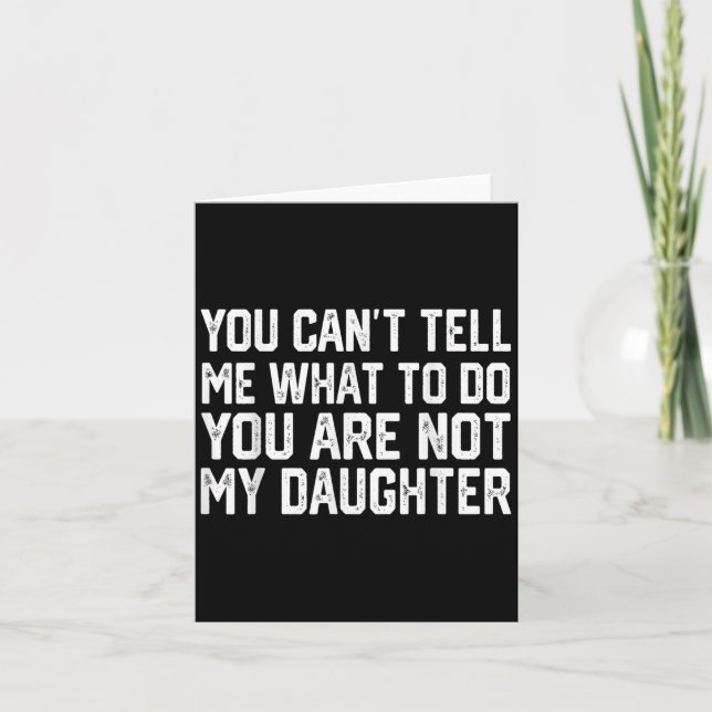 Carte You Can't Tell Me What To Do You're Not My Daughte (Devant)