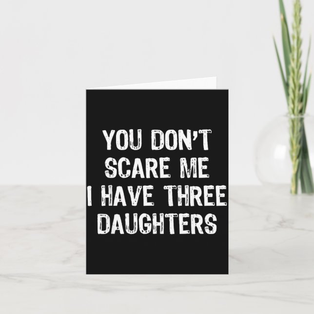 Carte You Don't E Me I Have 3 Three Daughters Funny Mom  (Devant)