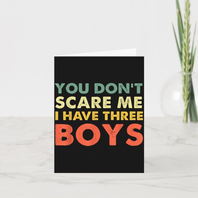 Carte You Don't E Me I Have Three Boys  (Devant)