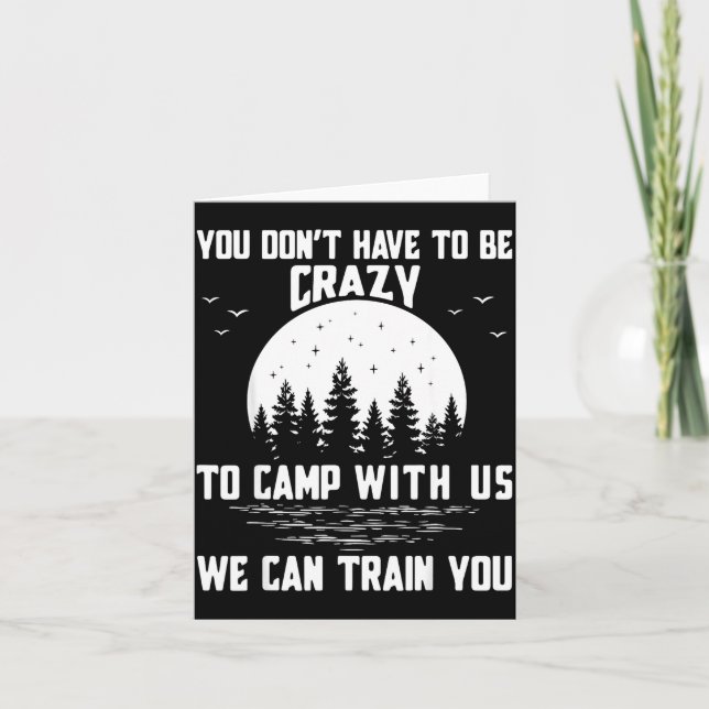 Carte You Don't Have To Be Crazy To Camp With Us We Can  (Devant)