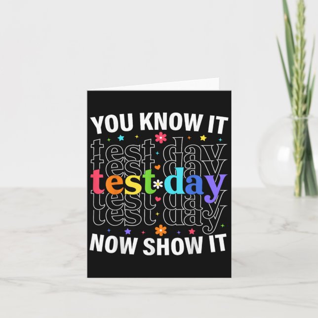 Carte You Know It Now Show It Funny Test Day Motivationa (Devant)