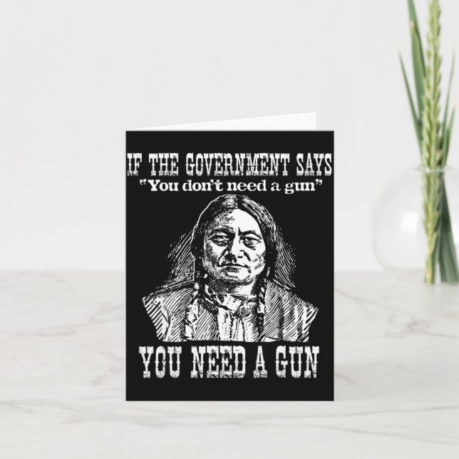 Carte You Need A Gun Sitting Bull Shirt Pro-2nd Amendmen (Devant)
