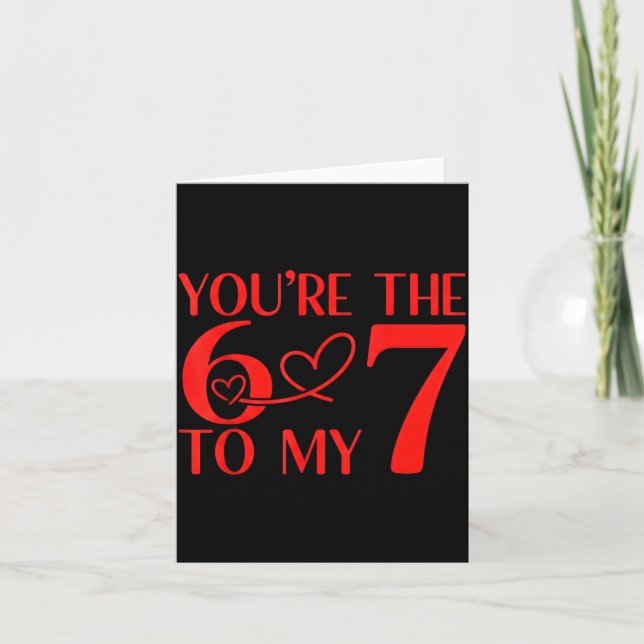 Carte You’re The 6 To My 7 Funny Valentine’s Day 67 Meme (Devant)