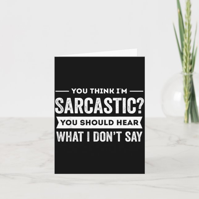 Carte You Think I'm Sarcastic You Should Hear What I Don (Devant)