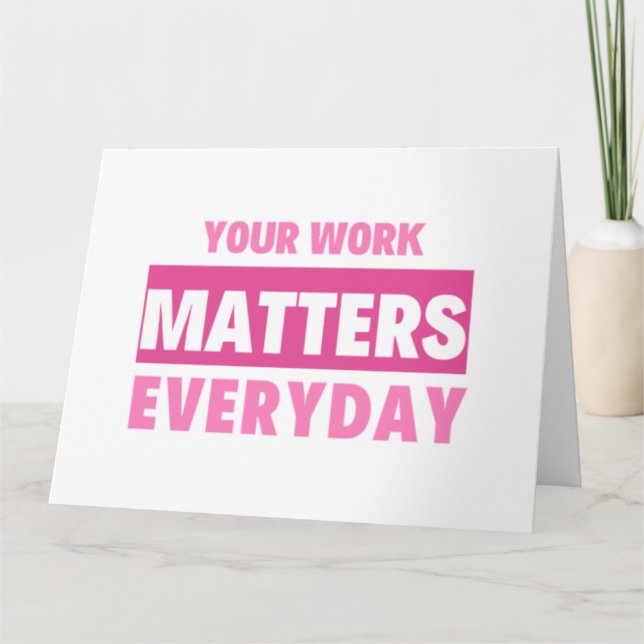 Carte Your Work Matters Everyday 2 (Devant)