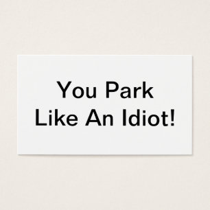 Cartes De Visite Vous vous garez comme un idiot