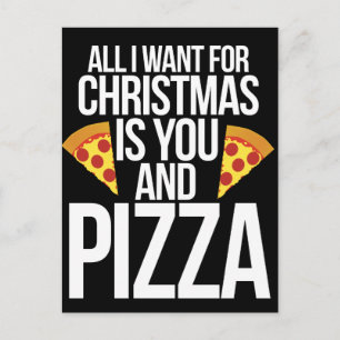 Cartes Pour Fêtes Annuelles All I want for Christmas is you and PIZZA
