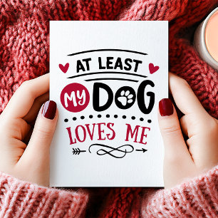 Cartes Pour Fêtes Annuelles Au moins mon chien m'aime Anti-Saint-Valentin