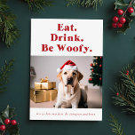 Cartes Pour Fêtes Annuelles Be Woofy Funny Pet Dog Photo Noël<br><div class="desc">Étendez la fête avec la "Be Woofy Funny Pet Dog Photo Christmas Holiday Card". Doté d'un charmant chien portant un chapeau de Père Noël, cette carte apporte une touche ludique aux salutations de Noël. L'expression "Mange. Boisson. Be Woofy." ajoute l'humour, tandis que le cadre festif avec un arbre décoré et...</div>